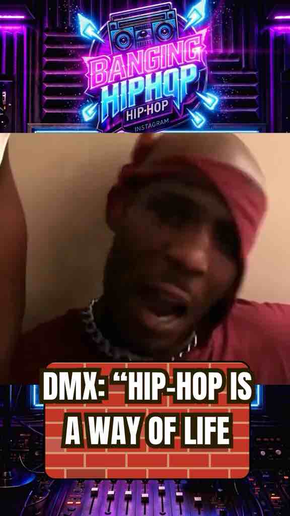 DMX says: Hip-Hop is a way of life. It’s a lifestyle. There is a language, there is a music, there is a way of dressing, there is a way of dressing, there is a way of talking … everything, it’s a lifestyle (video attached)