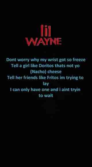 Kanye West - Lollipop, lollipop, breasts is just like Dolly Parton
She ride my spaceship 'til she hit the top
That hit the spot
'Til she ask, "How many li-I-li-I-licks do it take" 'til she get to shop?
Don't worry why my wrists got so freeze
Tell a girl, "Like Doritos, that's not yo (nacho) cheese."
Tell her friends, "Like Fritos, I'm trying to lay."
I can't only have one, and I ain't trying to wait
This' a song with Wayne, so you know it's gon' melt
But you ain't finna murder me like everybody else
I'ma rap like I got some type respect for myself
I don't do it for my health, man, I do it for the belt
Man, I do it to the death, 'til the roof get melt
Hundred degrees, drop the roof, so the coupe don't melt
Man, the flow's so cold, chicken soup won't help
We need four more hoes, we need oh, oh, oh, oh!
You know what it is when we're out of town
We&