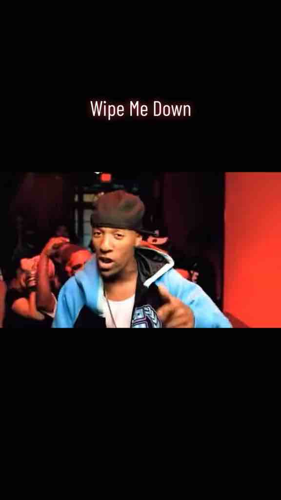 Wipe Me Down - I pull up at the club, vip
Gas tank on e but all dranks on me (wipe me down)
Fresh kicks, fresh white tall tee
Fresh nfl hat, fresh bows wit the crease (wipe me down)
Pussy niggas wanna hit me with the heat
Real recognize real, real niggas gon' speak (wipe me down)
Jiggalatin, I been rollin 'bout a week
You can tell I got cake by the diamonds in my teeth (wipe me down)

- Foxx ft Webbie and Lil Boosie - Wipe Me Down (2007 Hip-Hop)
